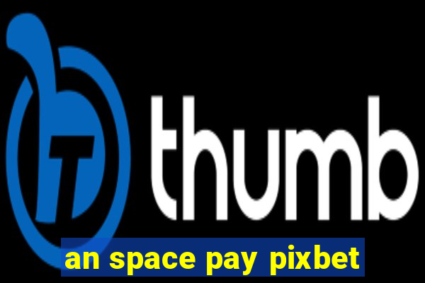 an space pay pixbet